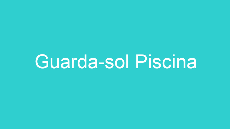 Guarda-sol Piscina