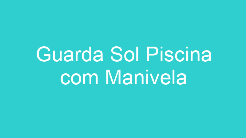 Guarda Sol Piscina com Manivela