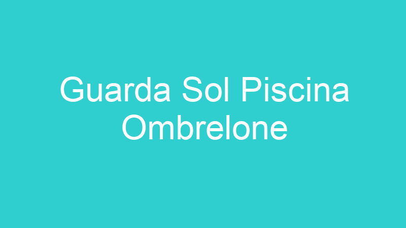 Guarda Sol Piscina Ombrelone