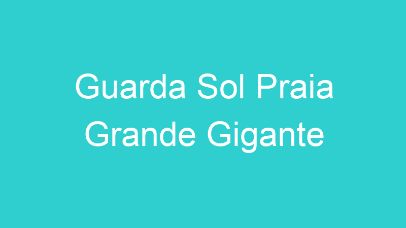 Guarda Sol Praia Grande Gigante