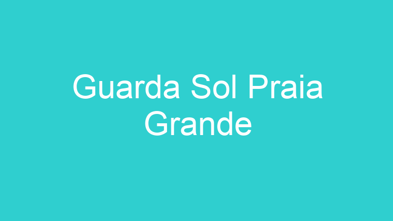 Guarda Sol Praia Grande