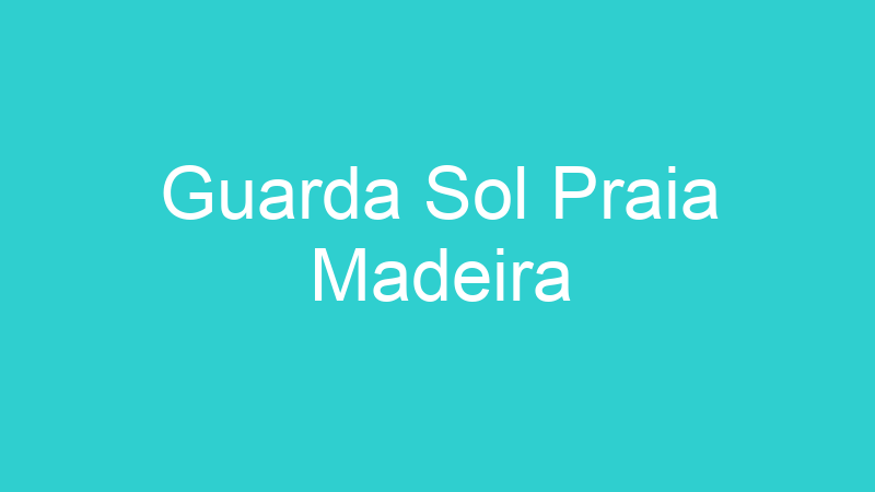 Guarda Sol Praia Madeira