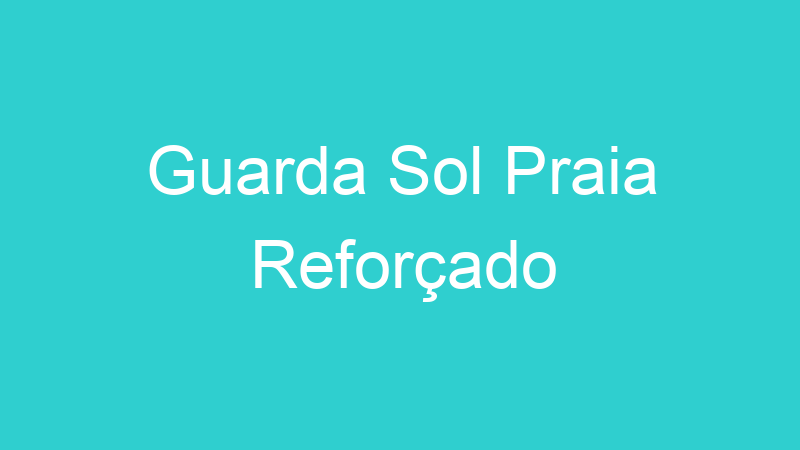 Guarda Sol Praia Reforçado