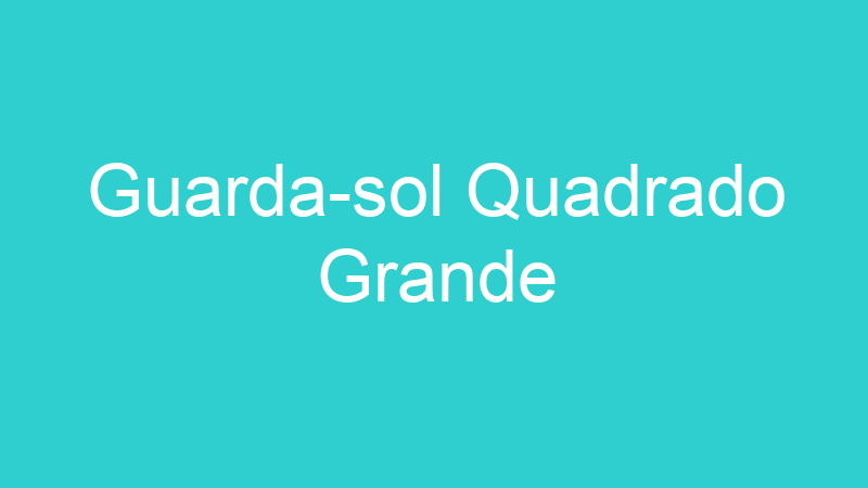 Guarda-sol Quadrado Grande