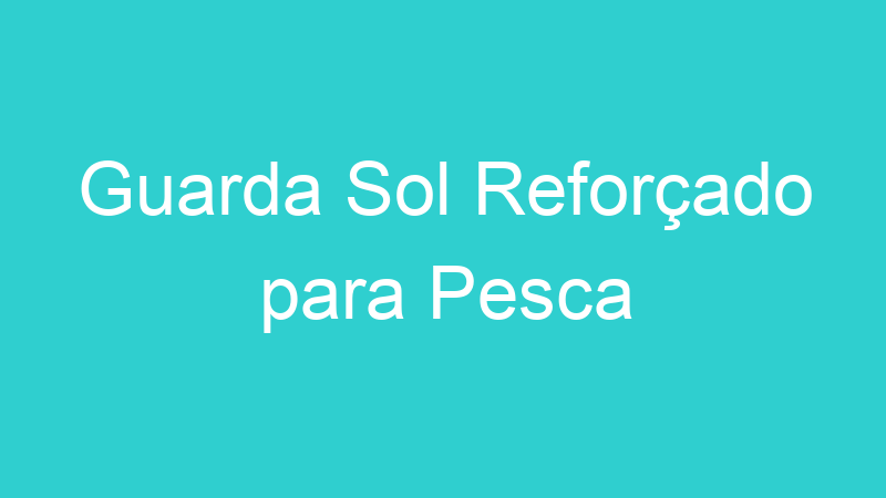 Guarda Sol Reforçado para Pesca