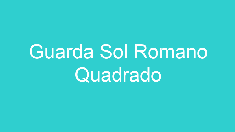 Guarda Sol Romano Quadrado