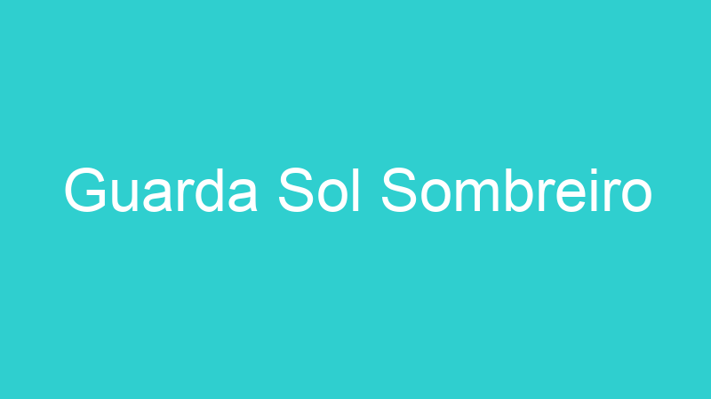 Guarda Sol Sombreiro