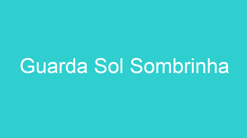 Guarda Sol Sombrinha