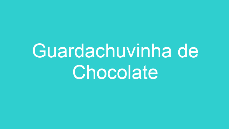 Guardachuvinha de Chocolate