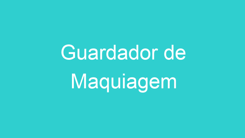Guardador de Maquiagem