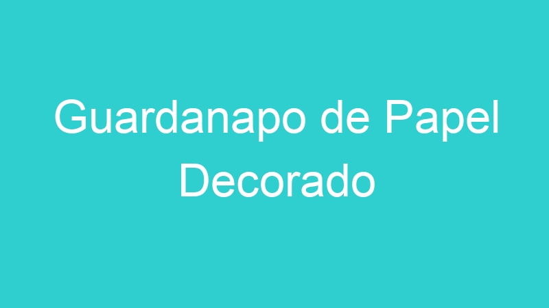 Guardanapo de Papel Decorado