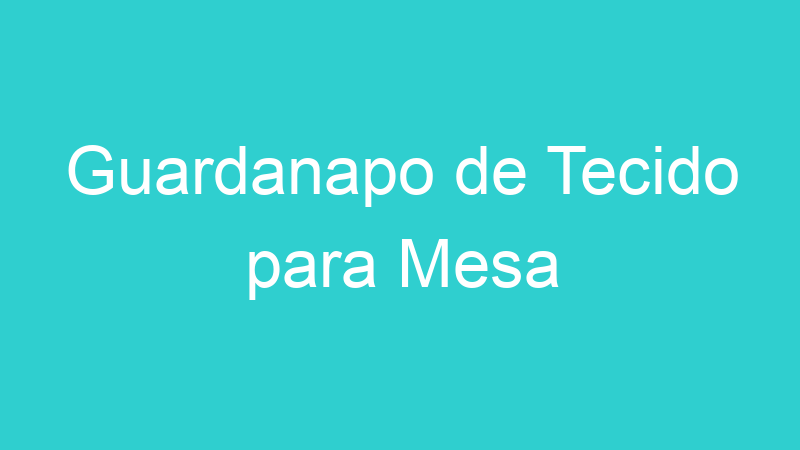 Guardanapo de Tecido para Mesa