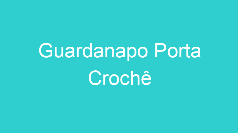 Guardanapo Porta Crochê