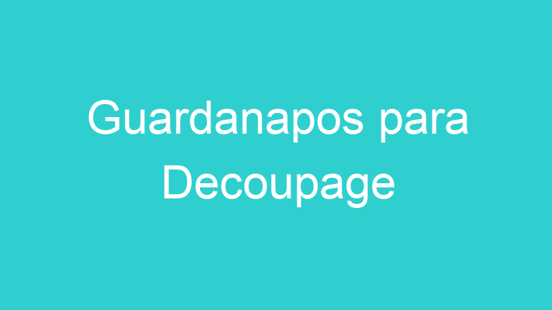 Guardanapos para Decoupage
