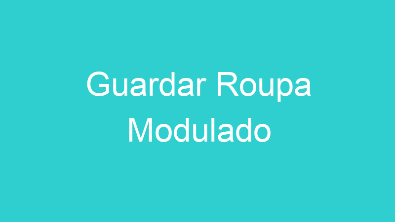 Guardar Roupa Modulado