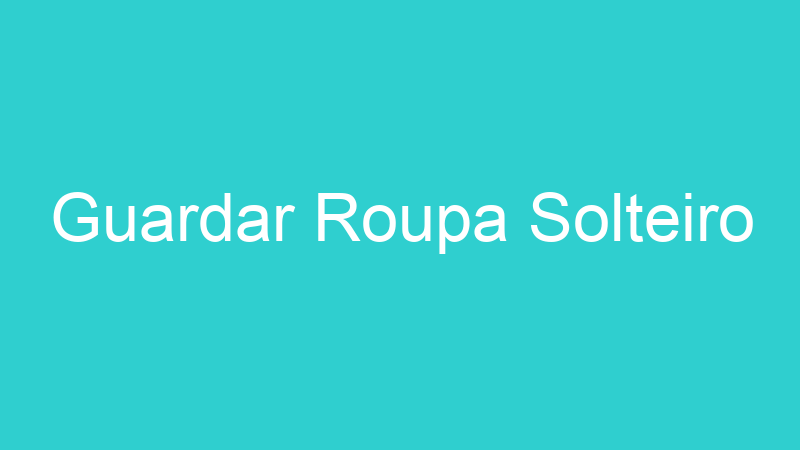 Guardar Roupa Solteiro