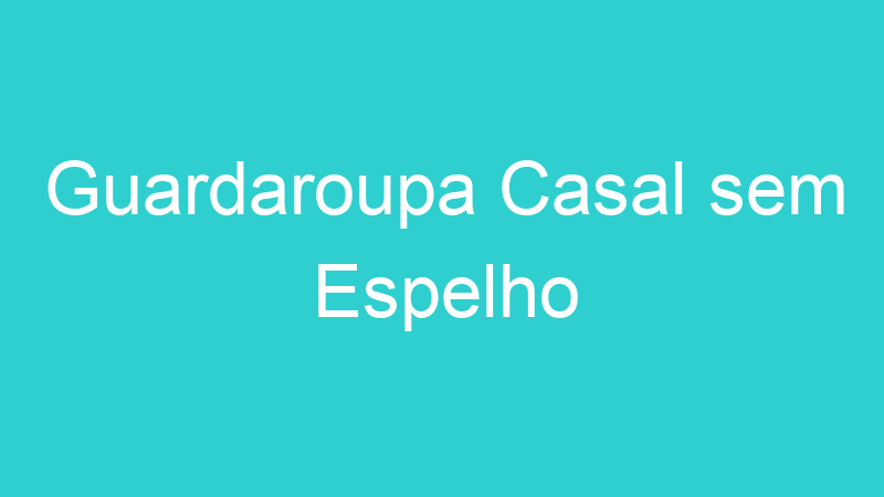 Guardaroupa Casal sem Espelho