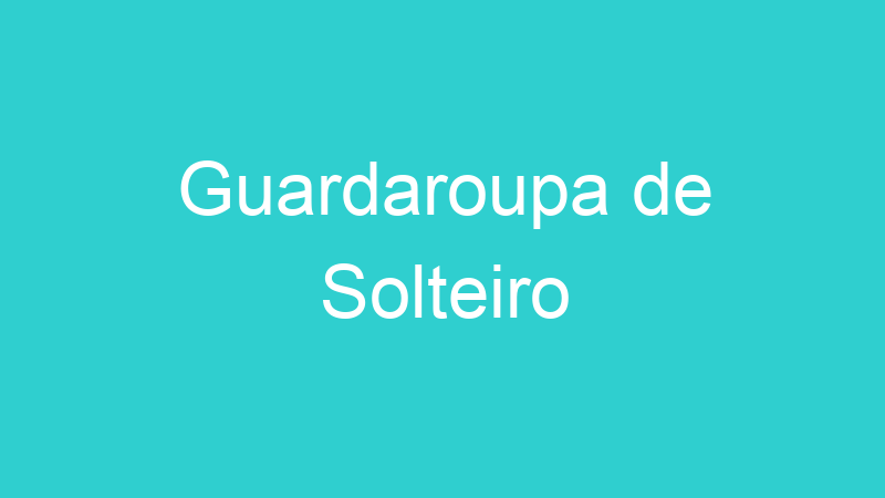 Guardaroupa de Solteiro