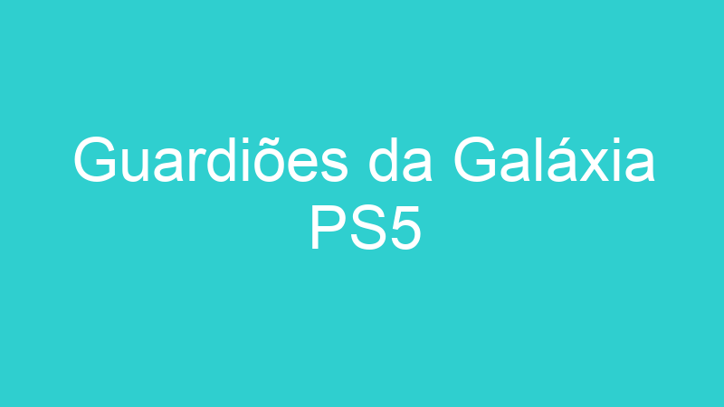 Guardiões da Galáxia PS5