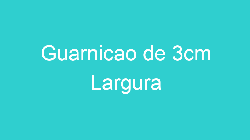 Guarnicao de 3cm Largura