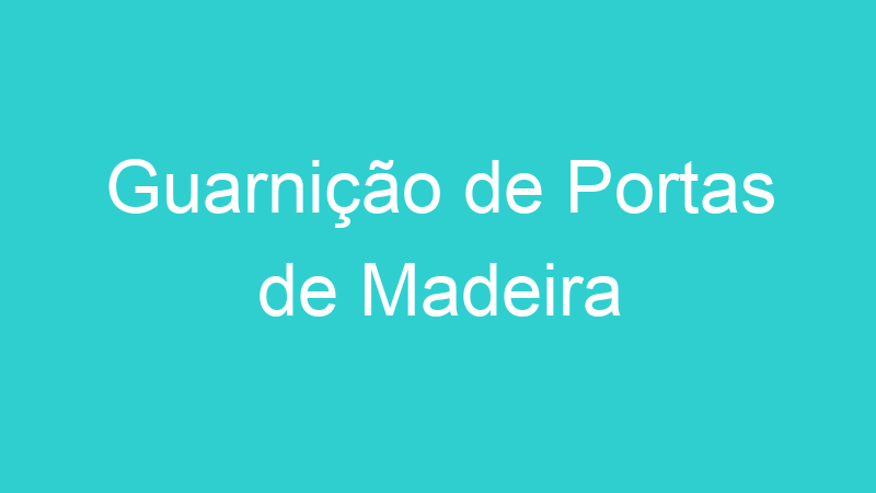 Guarnição de Portas de Madeira