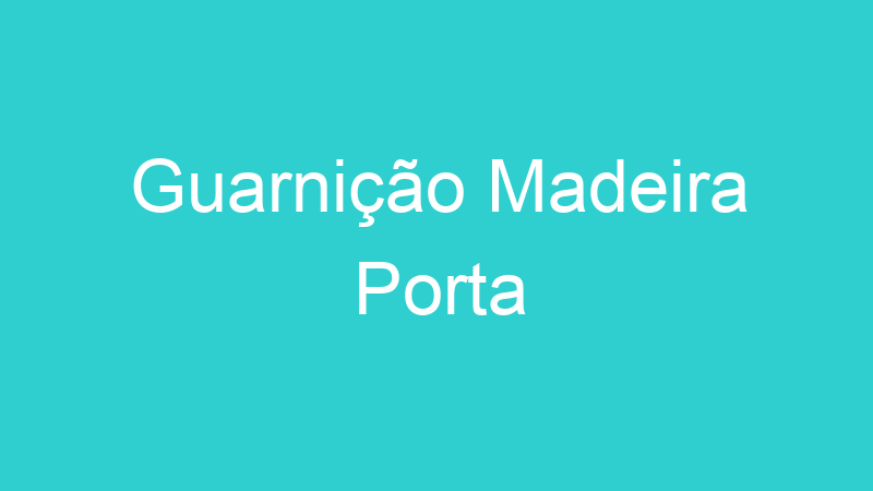 Guarnição Madeira Porta