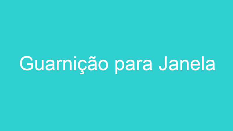 Guarnição para Janela