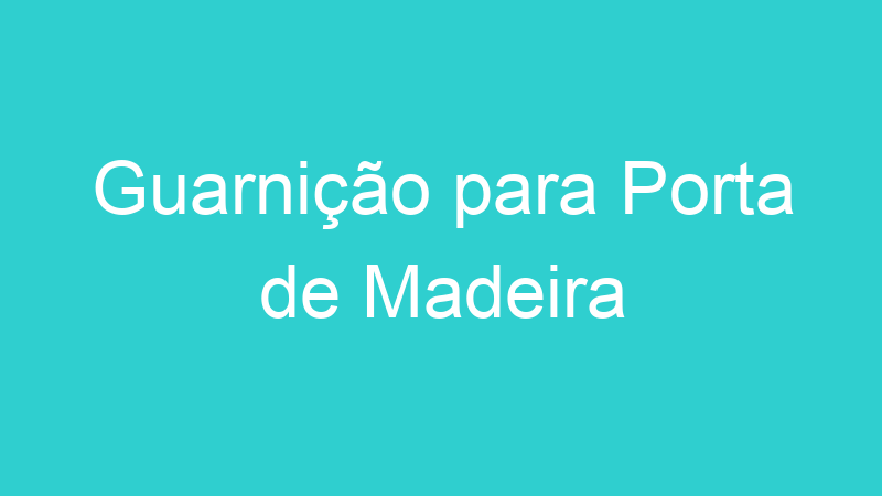 Guarnição para Porta de Madeira