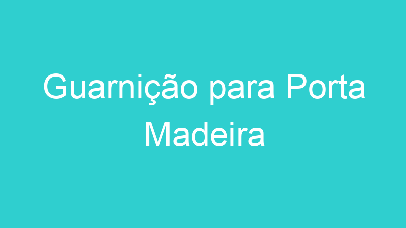 Guarnição para Porta Madeira