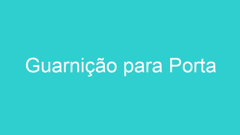 Guarnição para Porta
