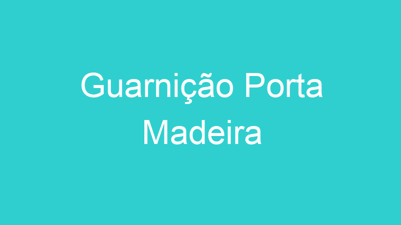 Guarnição Porta Madeira