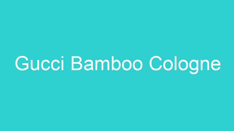 Gucci Bamboo Cologne