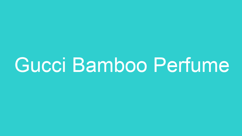 Gucci Bamboo Perfume