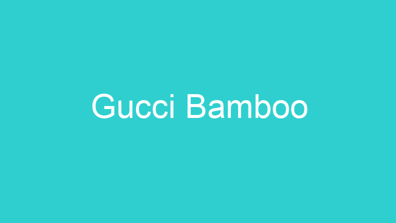 Gucci Bamboo