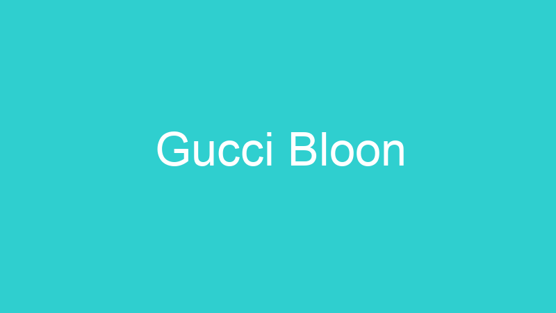 Gucci Bloon