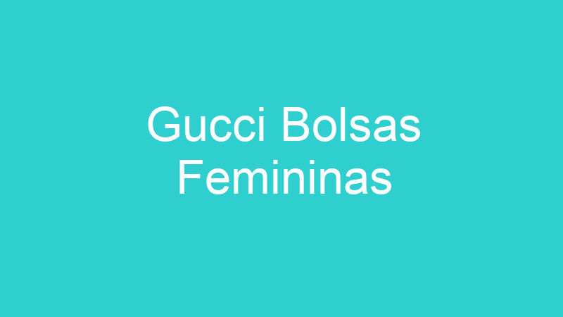 Gucci Bolsas Femininas