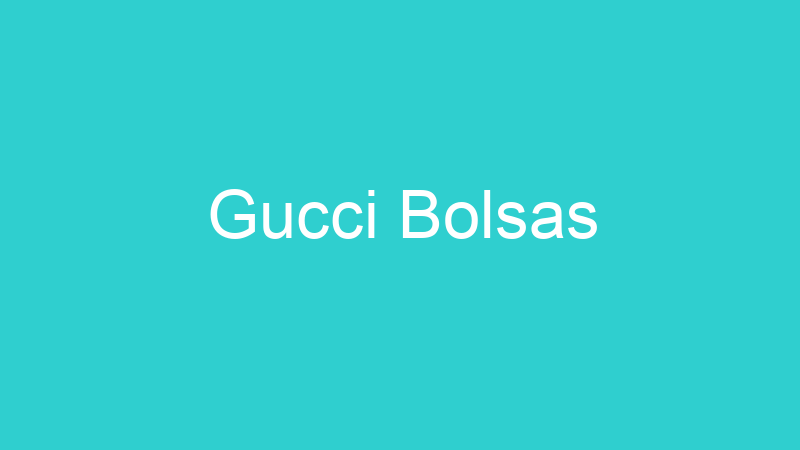 Gucci Bolsas