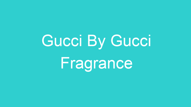 Gucci By Gucci Fragrance