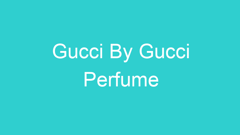 Gucci By Gucci Perfume