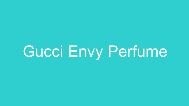 Gucci Envy Perfume