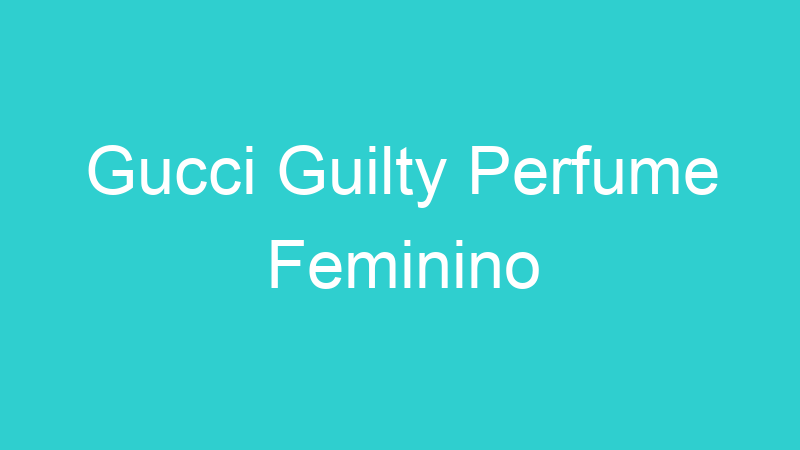 Gucci Guilty Perfume Feminino