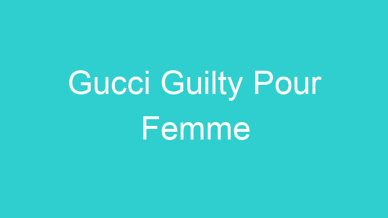Gucci Guilty Pour Femme