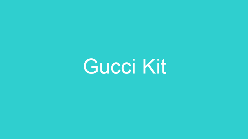Gucci Kit