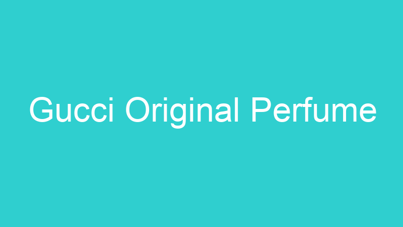 Gucci Original Perfume