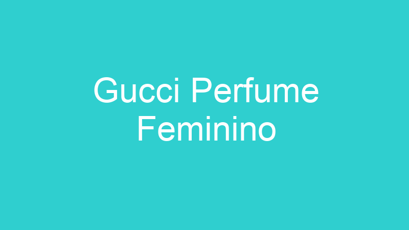 Gucci Perfume Feminino