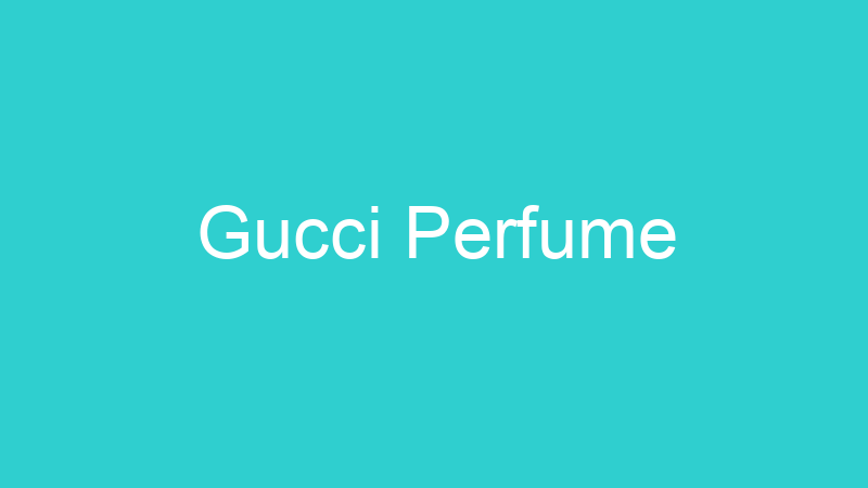 Gucci Perfume