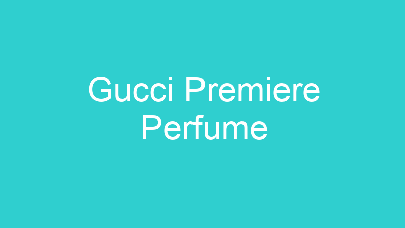 Gucci Premiere Perfume