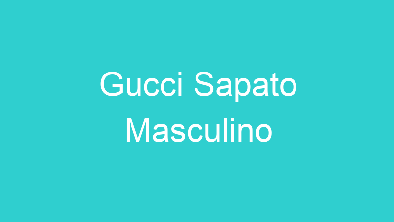 Gucci Sapato Masculino