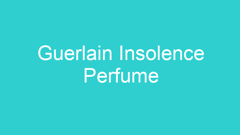 Guerlain Insolence Perfume