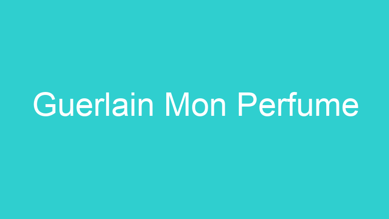 Guerlain Mon Perfume